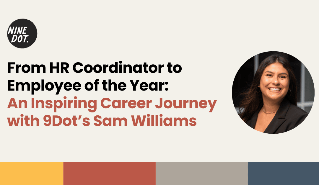 From HR Coordinator to Employee of the Year: An Inspiring Career Journey with 9Dot’s Sam Williams